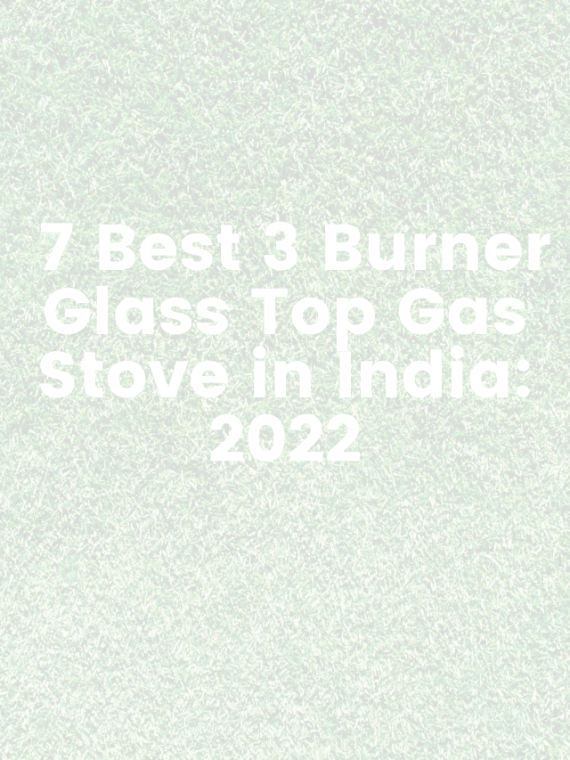 7 Best 3 Burner Glass Top Gas Stove in India: 2022